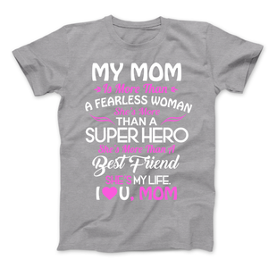 My Mom Is More Than A Superhero She IS My Life T-Shirt - Love Family & Home
