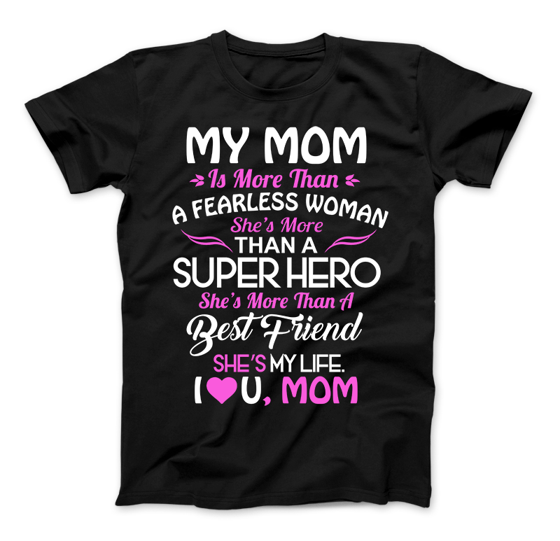 My Mom Is More Than A Superhero She IS My Life T-Shirt Standard T Black