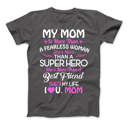 My Mom Is More Than A Superhero She IS My Life T-Shirt