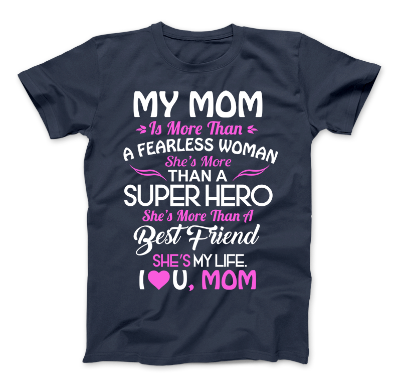 My Mom Is More Than A Superhero She IS My Life T-Shirt Standard T Navy