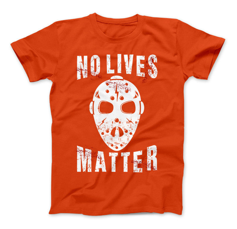 No Lives Matter Jason Mask Halloween Special Edition T-Shirt & Apparel Standard T Orange