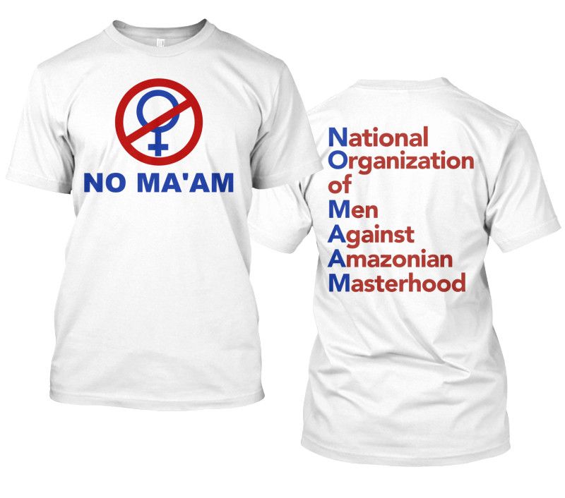 No Ma'am T-Shirt National Organization of Men Against Amazonian Masterhood Al Bundy Standard T White