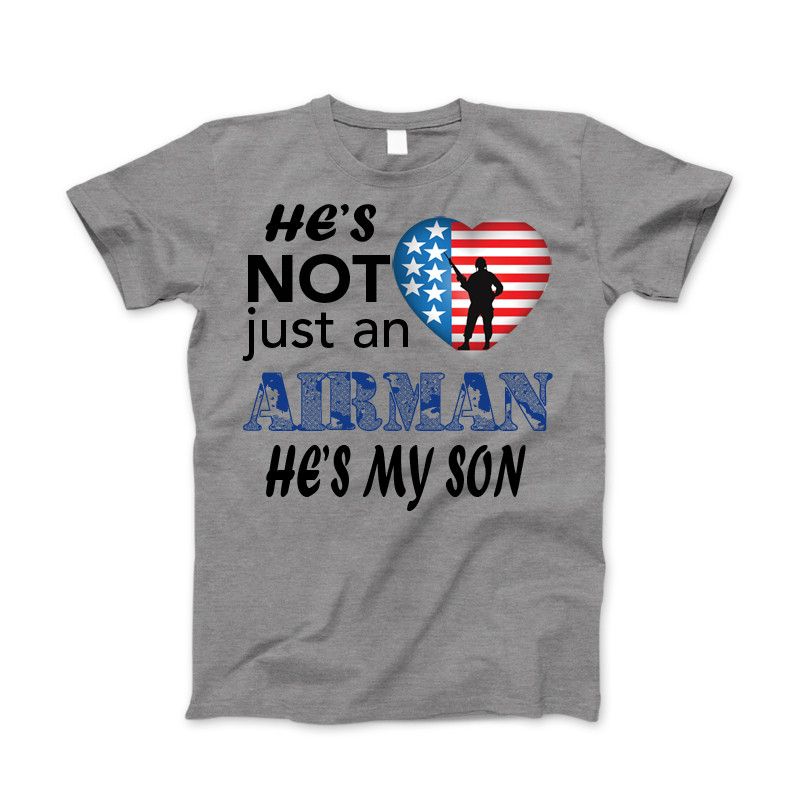 He's Not Just An AIRMAN He's My SON Apparel Standard Fit T Grey
