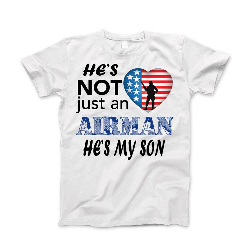 He's Not Just An AIRMAN He's My SON Apparel Standard Fit T White
