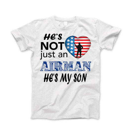 He's Not Just An AIRMAN He's My SON Apparel Standard Fit T White