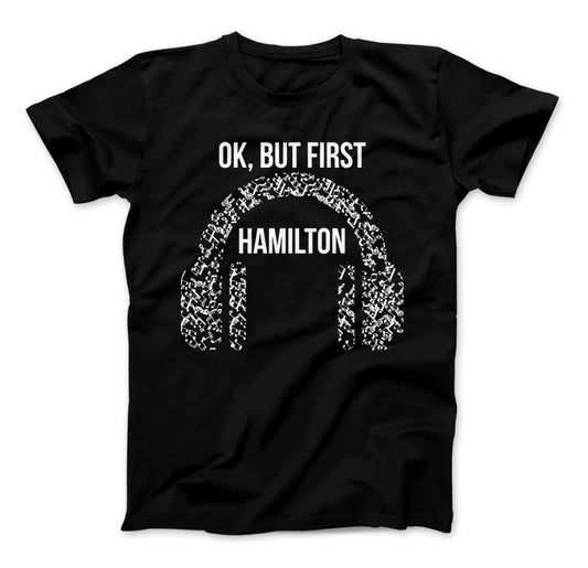 Hamilton Shirt Ok, But First Hamilton Funny Hamilton T-Shirt For Hamilton The Musical Fans Black