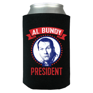 AL BUNDY For President Funny Can Koozie Wrap - Love Family & Home
