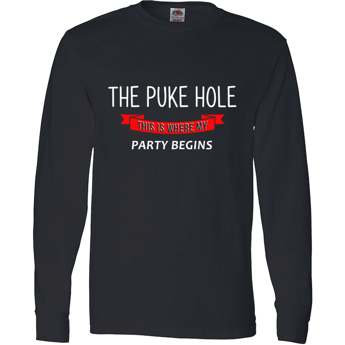 The Puke Hole This Is Where My Party Begins T-Shirt & Apparel Long Sleeve Black