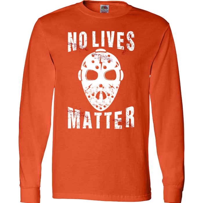 No Lives Matter Jason Mask Halloween Special Edition T-Shirt & Apparel Long Sleeve T Orange