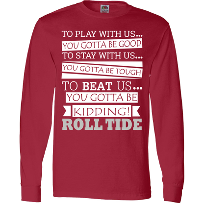 Roll Tide To Beat Us You Gotta Be Kidding Alabama State T-Shirt & Apparel Long Sleeve Red