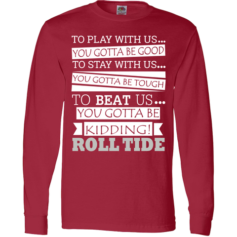 Image of Roll Tide To Beat Us You Gotta Be Kidding Alabama State T-Shirt & Apparel - Love Family & Home