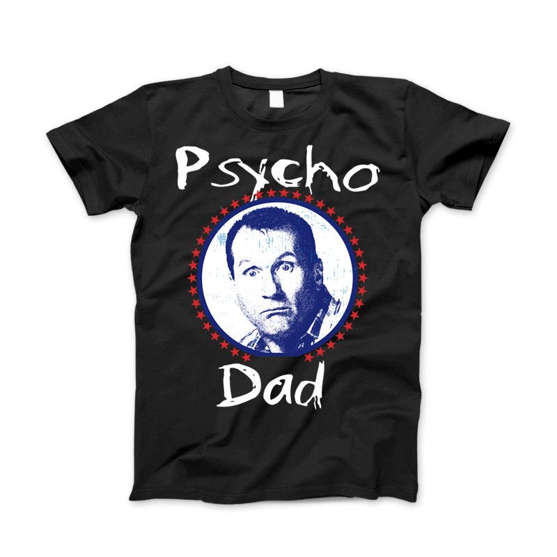 Al Bundy Psycho Dad Funny Classic Married With Children Bundy Song T-Shirt Standard T Black