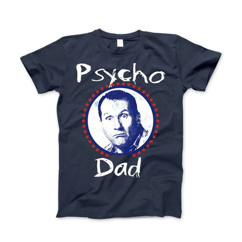 Image of Al Bundy Psycho Dad Funny Classic Married With Children Bundy Song T-Shirt - Love Family & Home