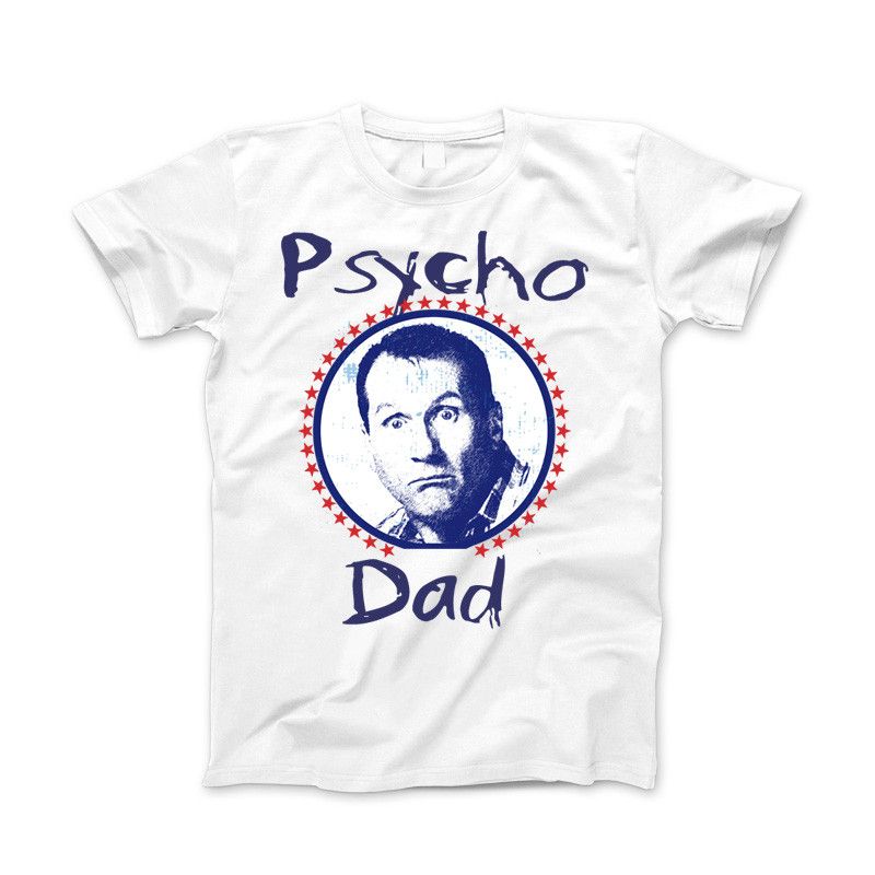 Al Bundy Psycho Dad Funny Classic Married With Children Bundy Song T-Shirt Standard T White