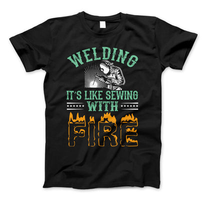 Welding It's Like Sewing With Fire Funny Welders T-Shirt Black