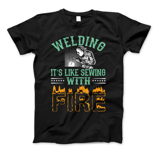 Welding It's Like Sewing With Fire Funny Welders T-Shirt Black