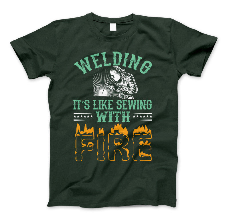Welding It's Like Sewing With Fire Funny Welders T-Shirt Forest Green