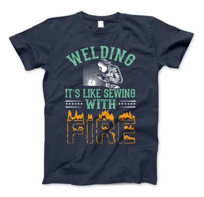 Welding It's Like Sewing With Fire Funny Welders T-Shirt Navy
