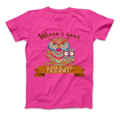 Whooo's Your Nanna? Owl T-Shirt For Grandma's and Mom's Standard T Cyber Pink