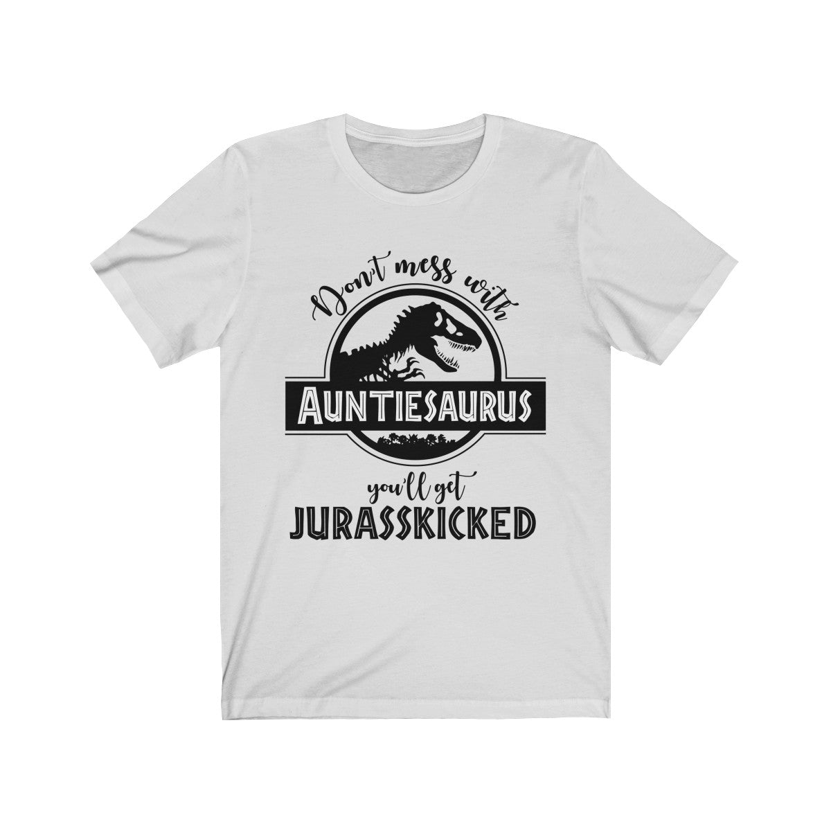 Auntiesaurus Shirt, Don't Mess With Auntiesaurus You'll Get Jurasskicked T-shirt Ash
