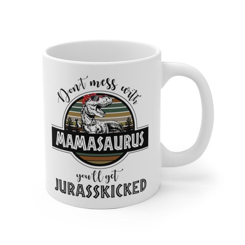 Image of Don't Mess With Mamasaurus You'll Get Jurasskicked Mamasaurus Mug, New Style - Love Family & Home