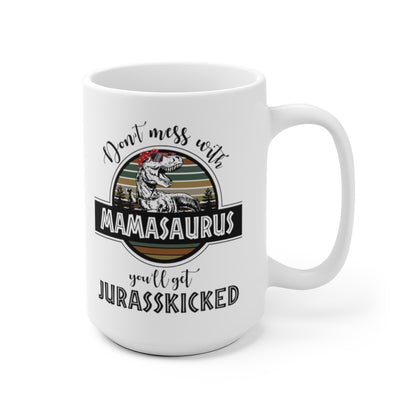Don't Mess With Mamasaurus Mug 15oz