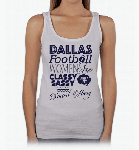 Image of Dallas Football Women Are Classy Sassy And A Bit Smart Assy T-Shirt & Apparel - Love Family & Home