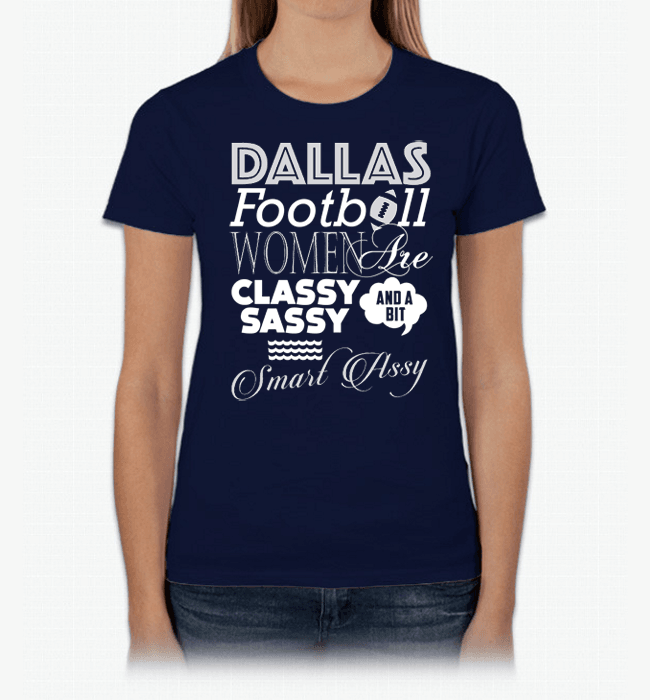 Dallas Football Women Are Classy Sassy And A Bit Smart Assy T-Shirt & Apparel Navy Standard Fit
