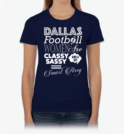 Dallas Football Women Are Classy Sassy And A Bit Smart Assy T-Shirt & Apparel Navy Standard Fit