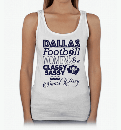 Dallas Football Women Are Classy Sassy And A Bit Smart Assy T-Shirt & Apparel White Tank Top