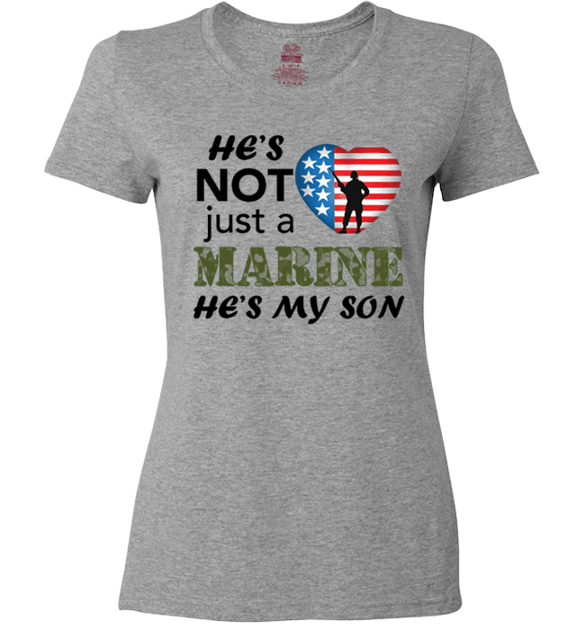 He's Not Just A MARINE He's My SON Apparel Ladies Fit T Grey