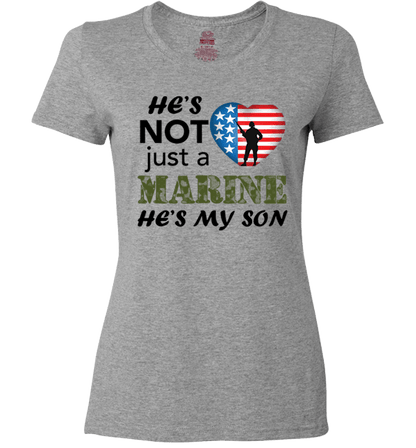 He's Not Just A MARINE He's My SON Apparel Ladies Fit T Grey
