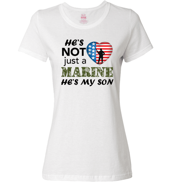 He's Not Just A MARINE He's My SON Apparel Ladies Fit T White