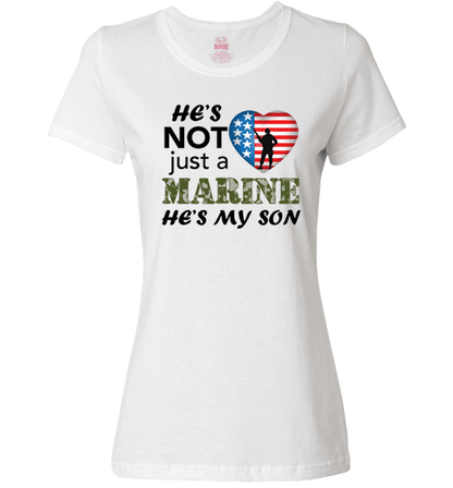 He's Not Just A MARINE He's My SON Apparel Ladies Fit T White