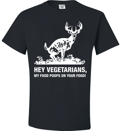 Hey Vegetarians My Food Poops on Your Food! Humor T-Shirt Black Standard Fit T
