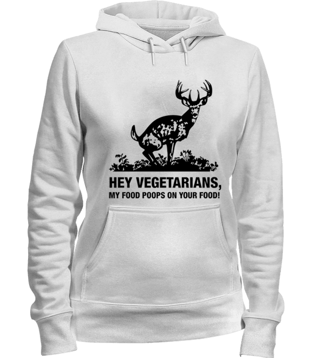 Hey Vegetarians My Food Poops on Your Food! Humor T-Shirt White Hoodie