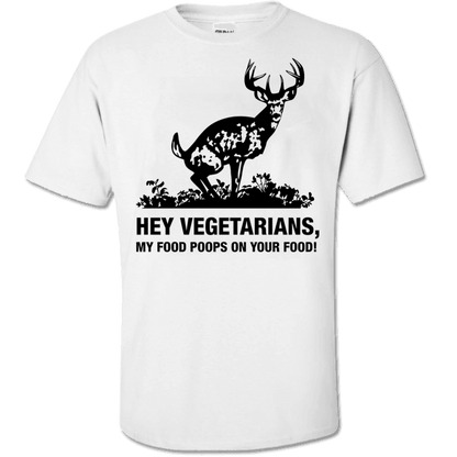 Hey Vegetarians My Food Poops on Your Food! Humor T-Shirt White Standard Fit T