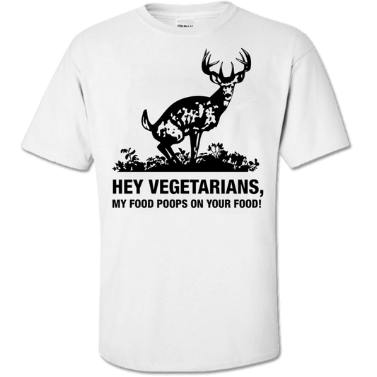 Hey Vegetarians My Food Poops on Your Food! Humor T-Shirt White Standard Fit T