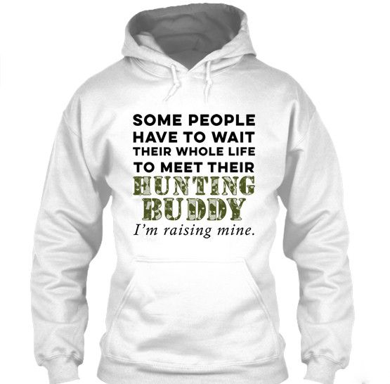 I'm Raising My Hunting Buddy For Hunting Mom's Apparel Hoodie White