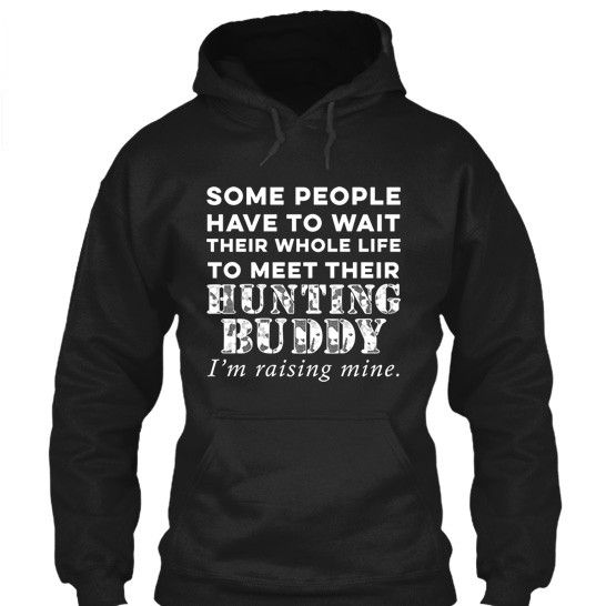 I'm Raising My Hunting Buddy For Hunting Dad's Shirt & Apparel Hoodie Black