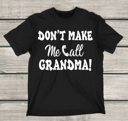Don't Make Me Call Grandma T-Shirt! Adult T-Shirt Black