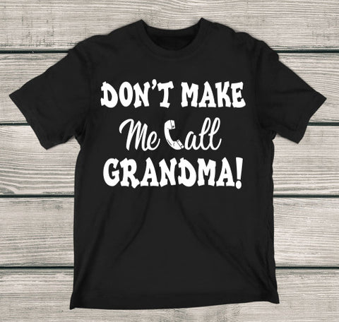 Image of Don't Make Me Call Grandma! - Love Family & Home