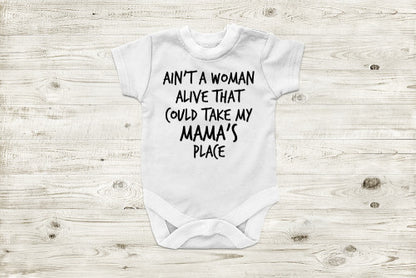 Ain't A Woman Alive That Could Take My Mama's Place T-Shirt BABY INFANT ONESIE White