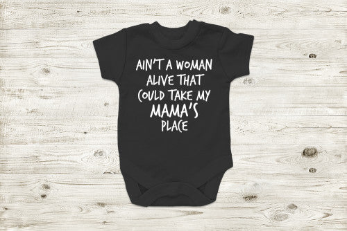 Ain't A Woman Alive That Could Take My Mama's Place T-Shirt BABY INFANT ONESIE Black