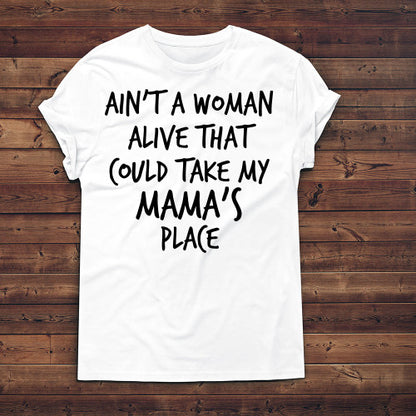 Ain't A Woman Alive That Could Take My Mama's Place T-Shirt Adult T-Shirt White