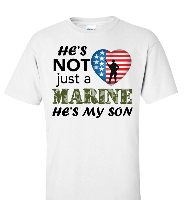 He's Not Just A MARINE He's My SON Apparel Standard Fit T White