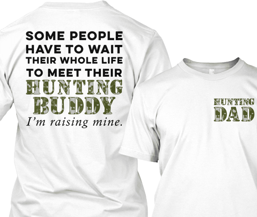 I'm Raising My Hunting Buddy For Hunting Dad's Shirt & Apparel Standard T White
